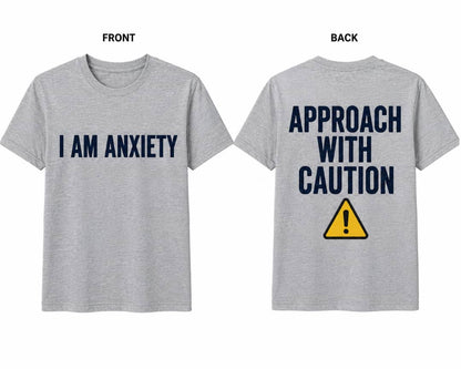 I Am Anxiety — Approach With Caution Tee
